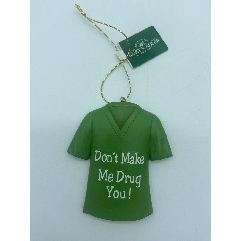 Kurt S. Adler Christmas Green Shirt Ornament Don't Make Me Drug You Humorous